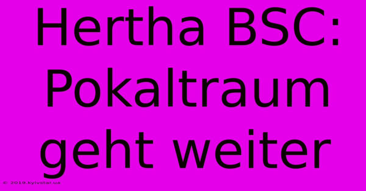 Hertha BSC: Pokaltraum Geht Weiter