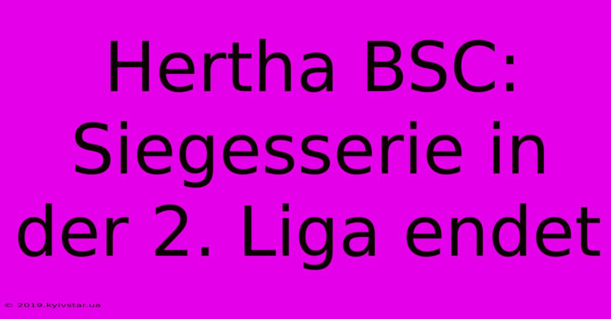 Hertha BSC: Siegesserie In Der 2. Liga Endet