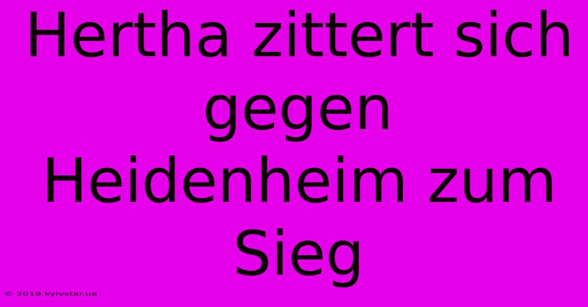 Hertha Zittert Sich Gegen Heidenheim Zum Sieg