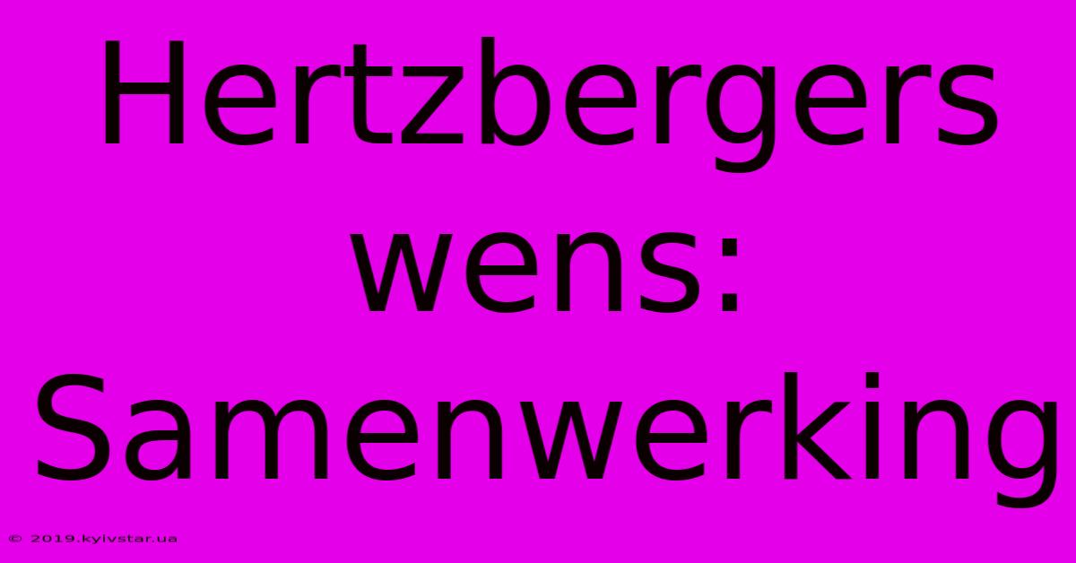 Hertzbergers Wens: Samenwerking