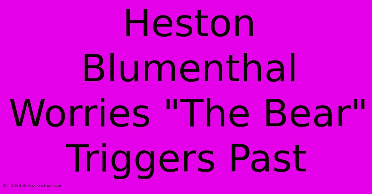 Heston Blumenthal Worries 