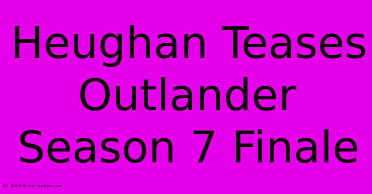 Heughan Teases Outlander Season 7 Finale