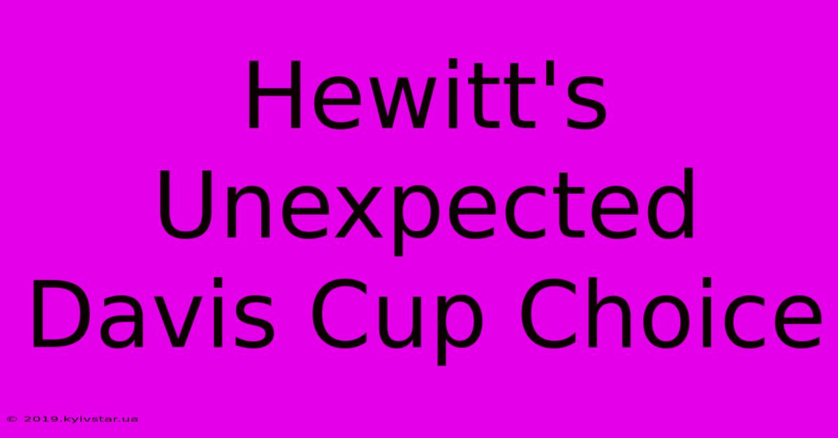 Hewitt's Unexpected Davis Cup Choice