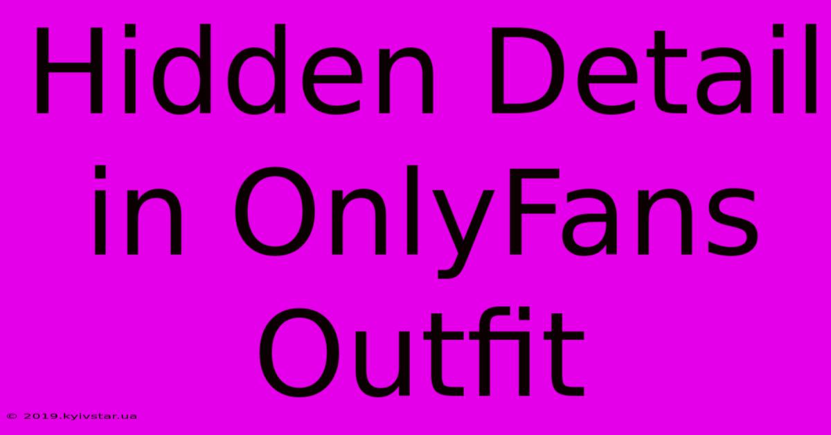 Hidden Detail In OnlyFans Outfit