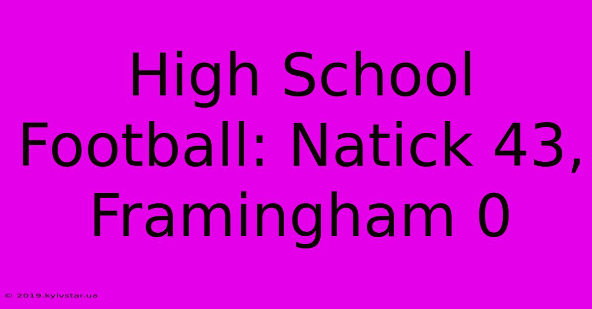 High School Football: Natick 43, Framingham 0