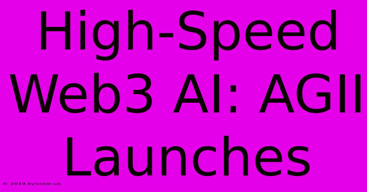 High-Speed Web3 AI: AGII Launches