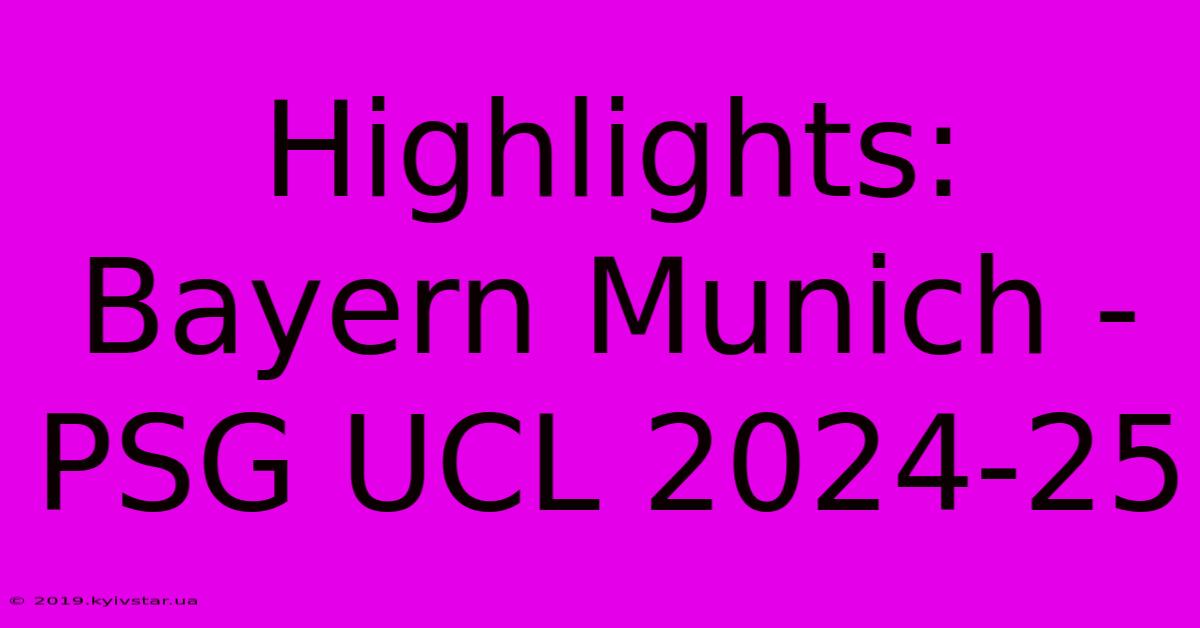 Highlights: Bayern Munich - PSG UCL 2024-25