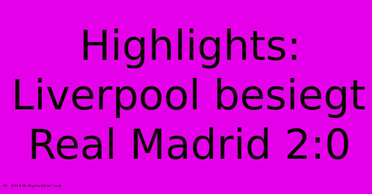 Highlights: Liverpool Besiegt Real Madrid 2:0