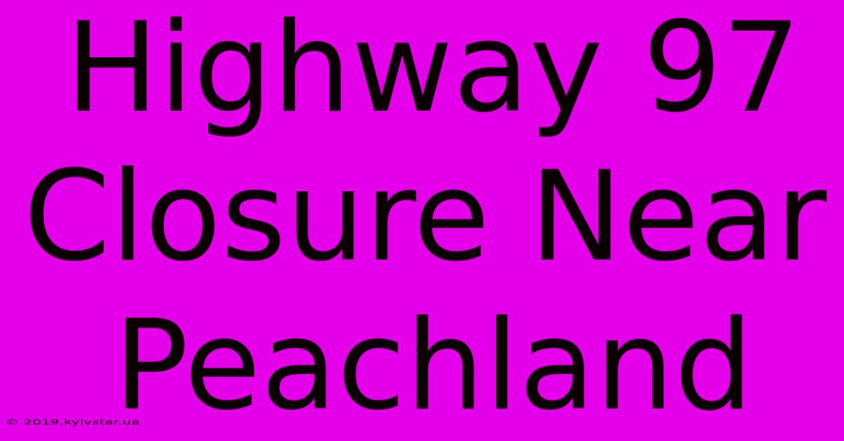 Highway 97 Closure Near Peachland