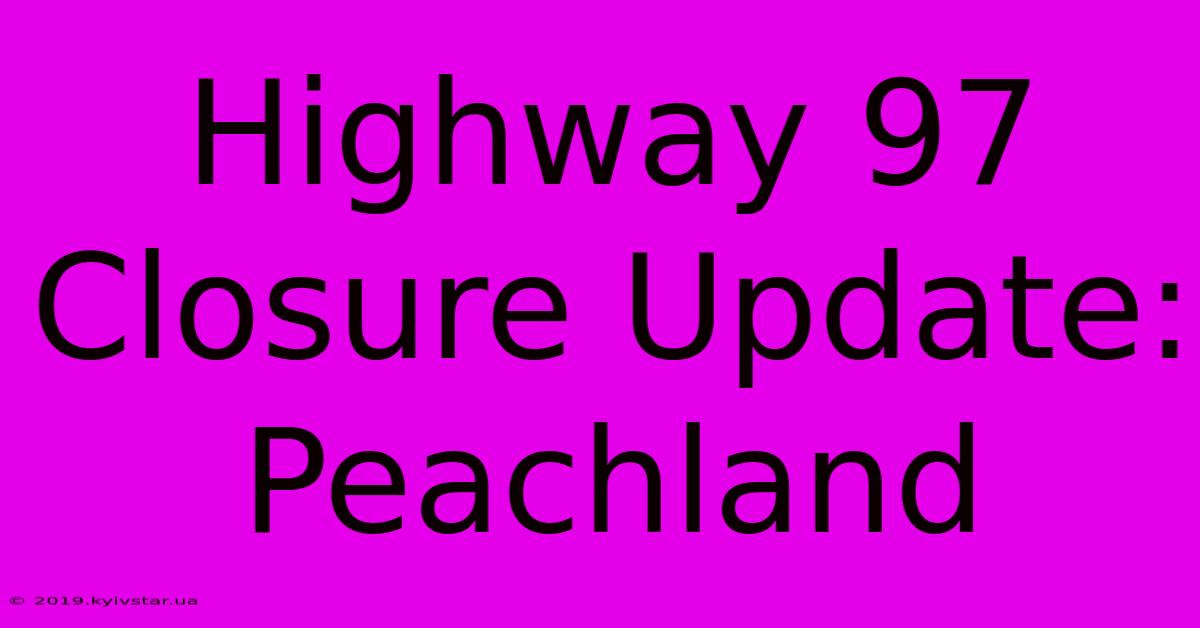 Highway 97 Closure Update: Peachland