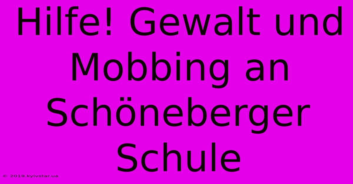 Hilfe! Gewalt Und Mobbing An Schöneberger Schule