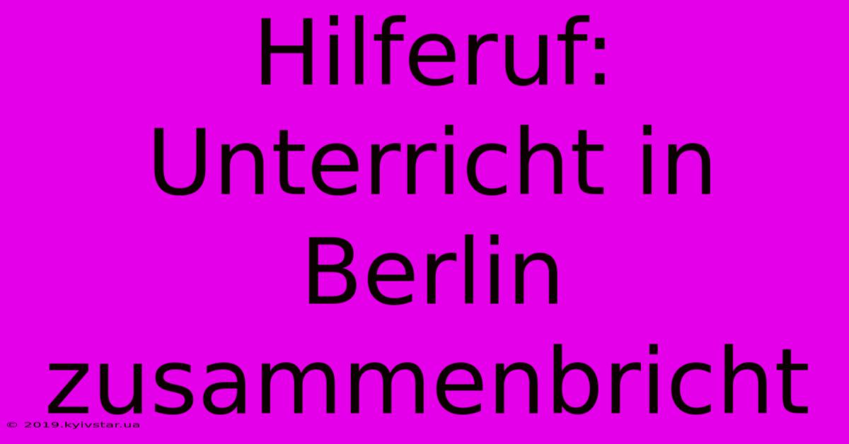 Hilferuf: Unterricht In Berlin Zusammenbricht