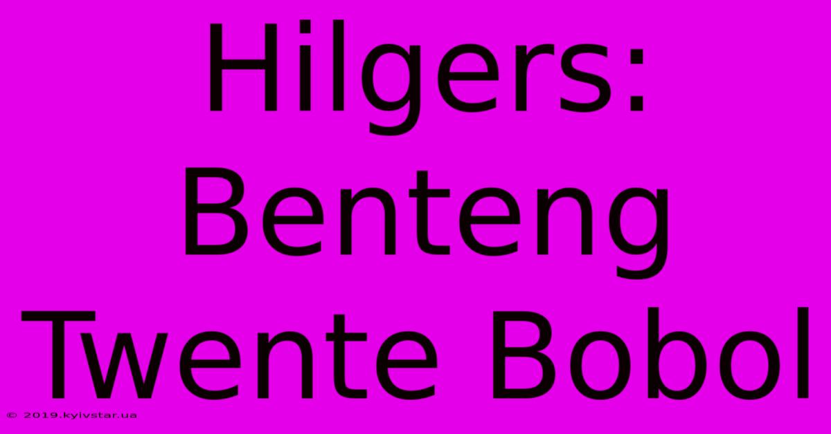 Hilgers: Benteng Twente Bobol