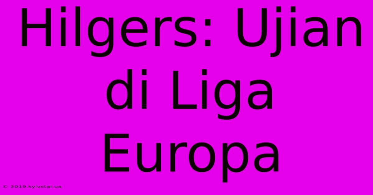 Hilgers: Ujian Di Liga Europa