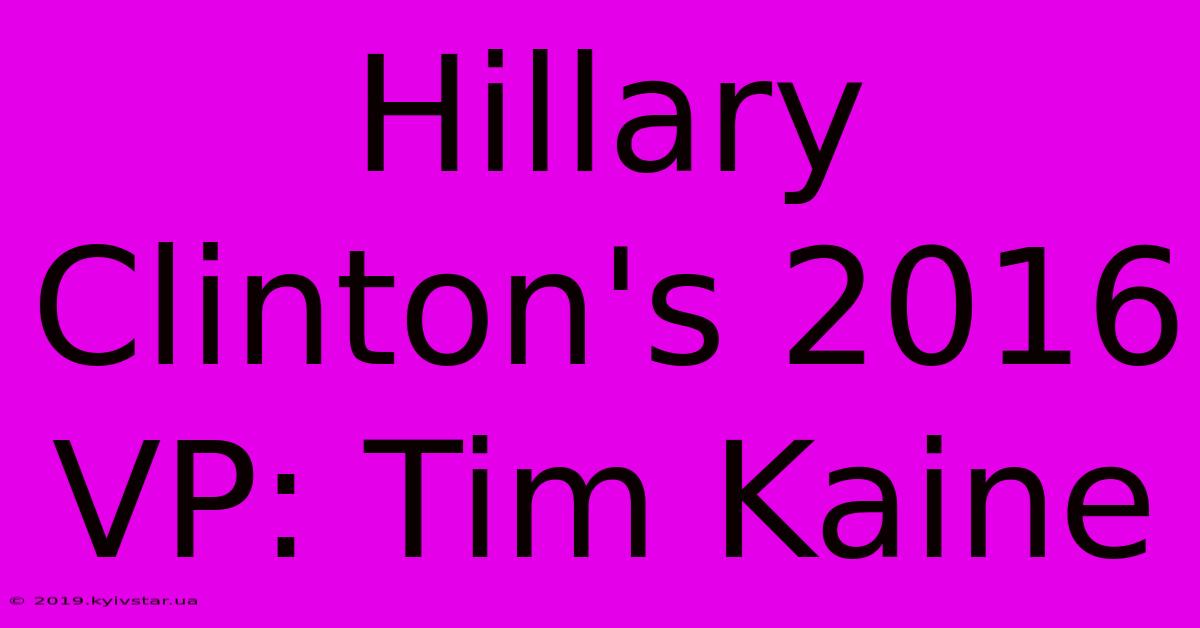 Hillary Clinton's 2016 VP: Tim Kaine