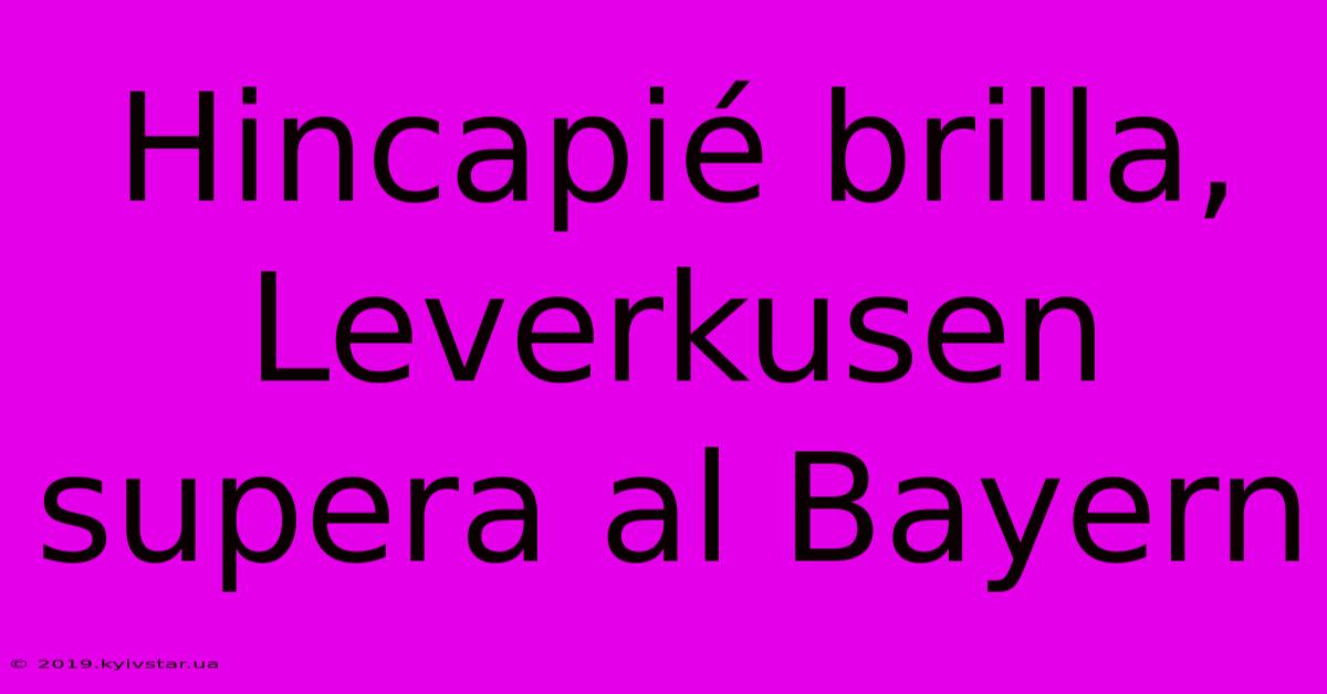 Hincapié Brilla, Leverkusen Supera Al Bayern