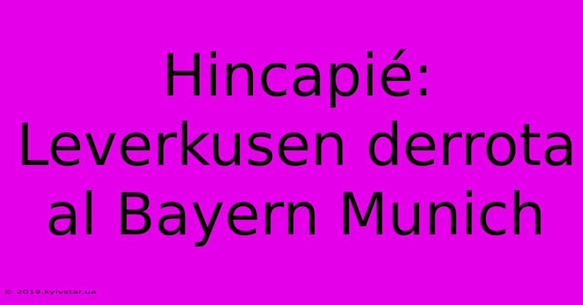 Hincapié: Leverkusen Derrota Al Bayern Munich