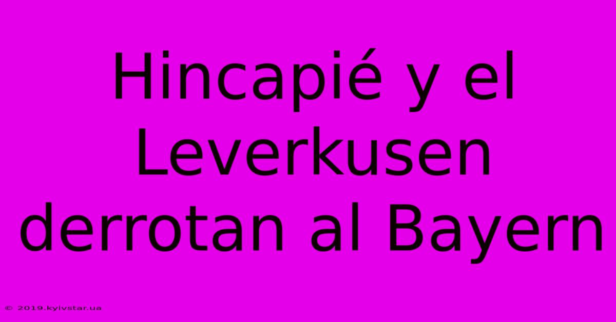 Hincapié Y El Leverkusen Derrotan Al Bayern