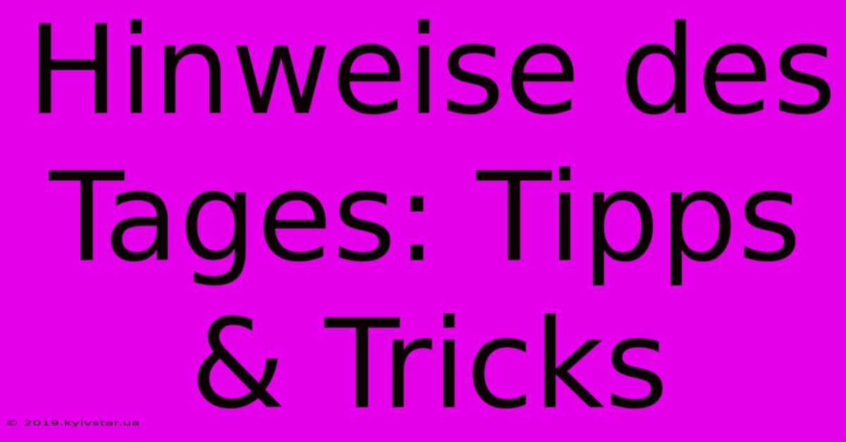 Hinweise Des Tages: Tipps & Tricks