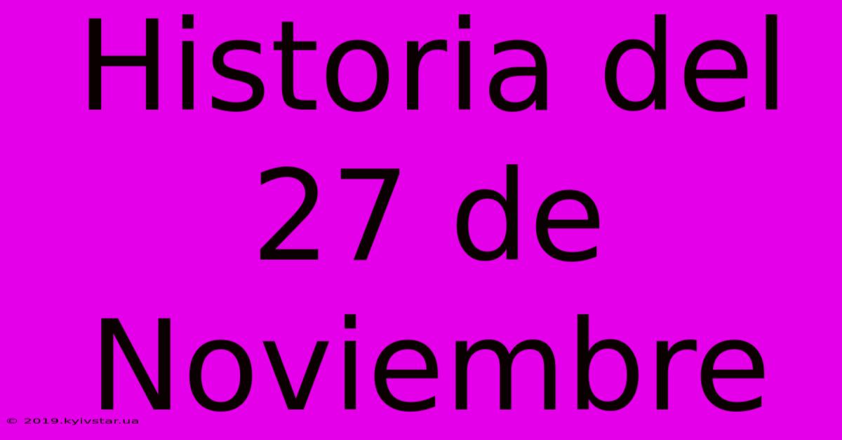 Historia Del 27 De Noviembre