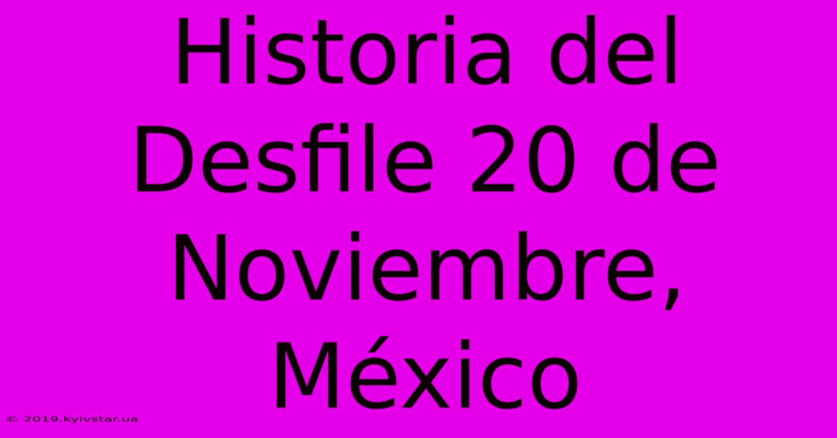 Historia Del Desfile 20 De Noviembre, México