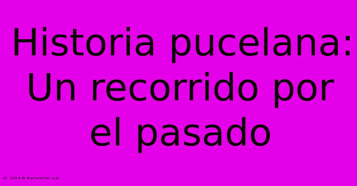 Historia Pucelana: Un Recorrido Por El Pasado