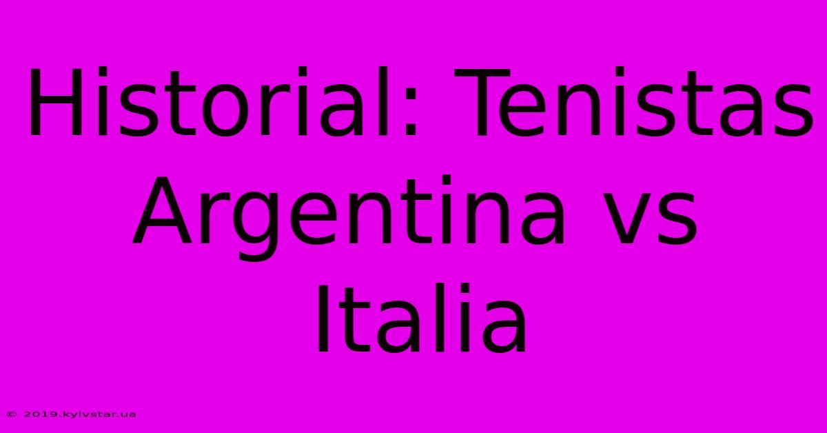 Historial: Tenistas Argentina Vs Italia