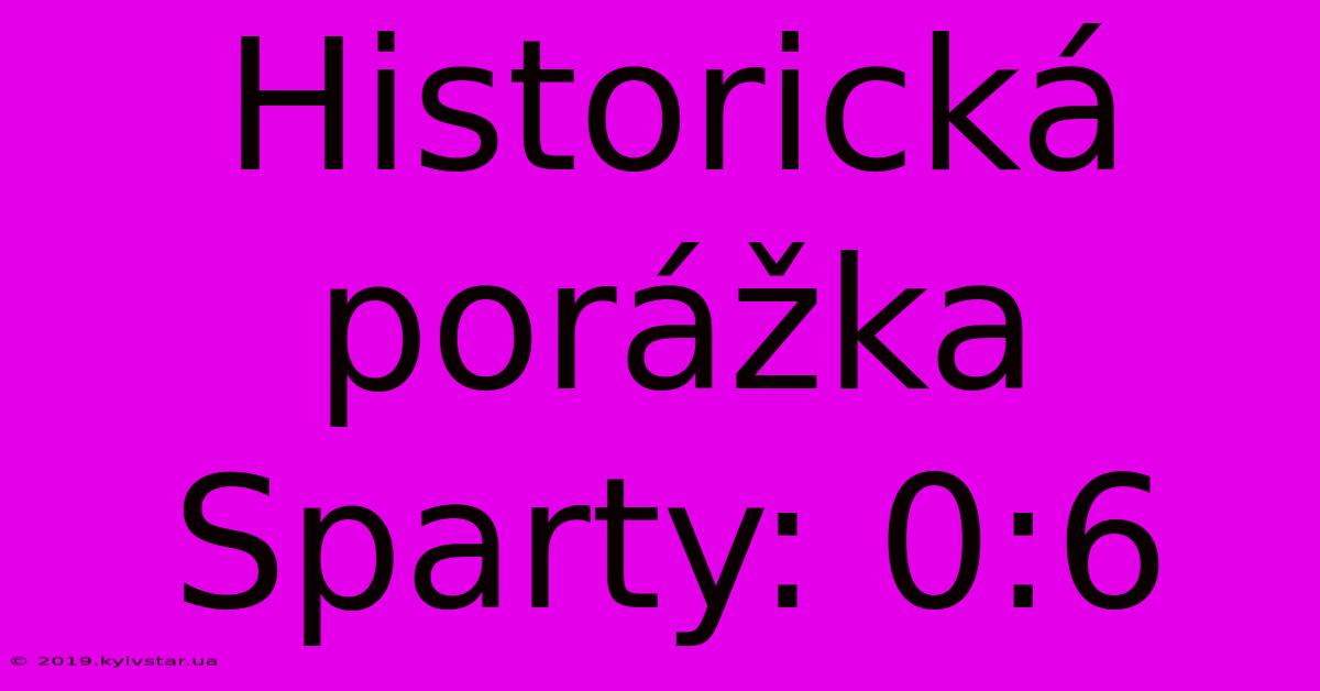 Historická Porážka Sparty: 0:6