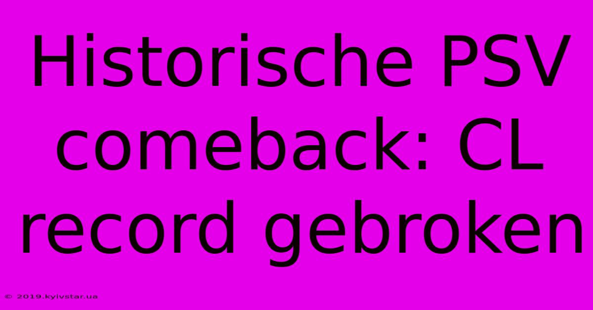 Historische PSV Comeback: CL Record Gebroken