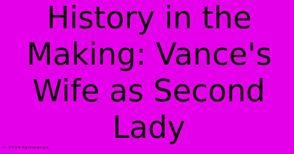 History In The Making: Vance's Wife As Second Lady