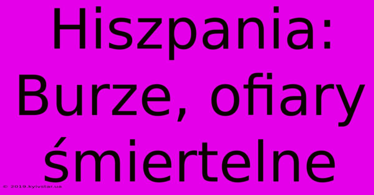 Hiszpania: Burze, Ofiary Śmiertelne