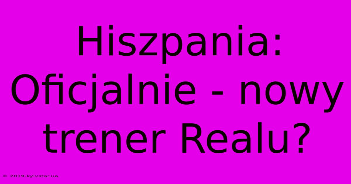 Hiszpania: Oficjalnie - Nowy Trener Realu?