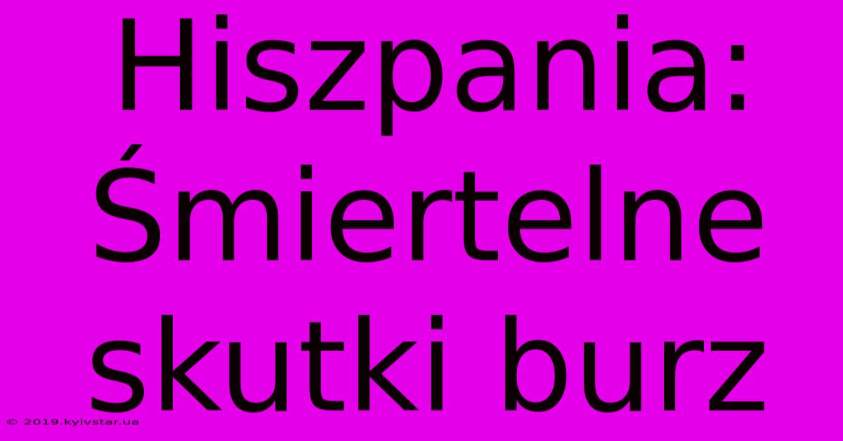 Hiszpania: Śmiertelne Skutki Burz