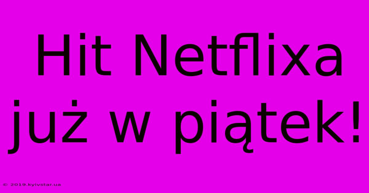 Hit Netflixa Już W Piątek!