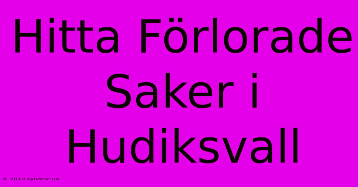 Hitta Förlorade Saker I Hudiksvall