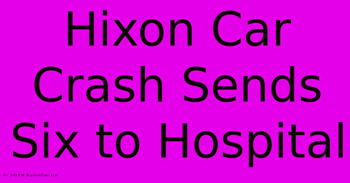 Hixon Car Crash Sends Six To Hospital