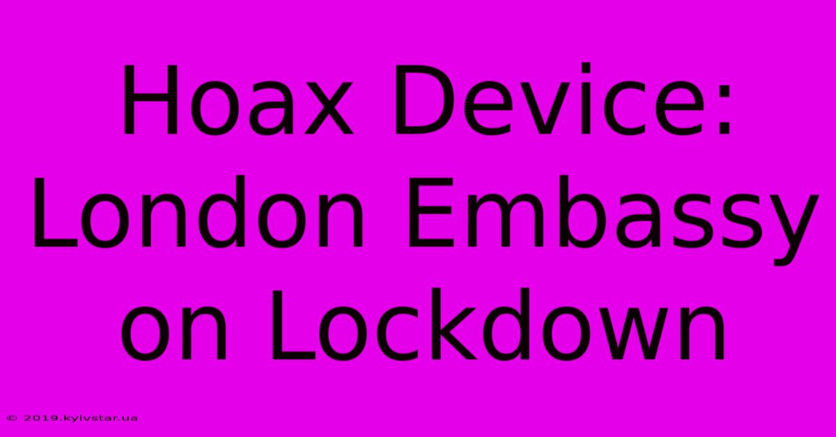 Hoax Device: London Embassy On Lockdown