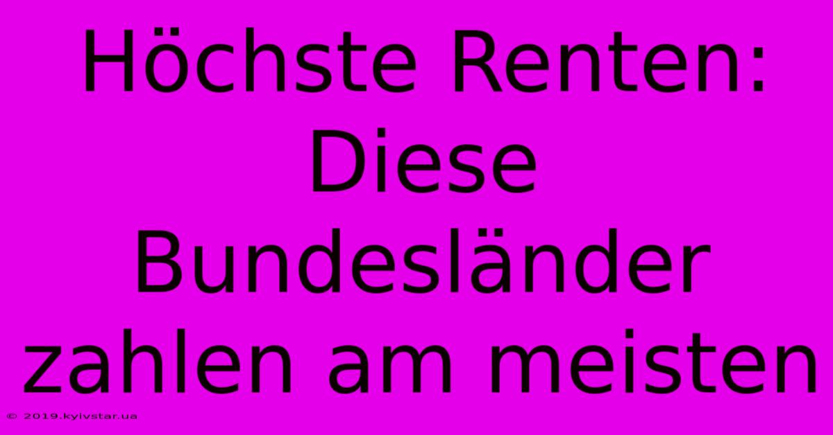 Höchste Renten: Diese Bundesländer Zahlen Am Meisten