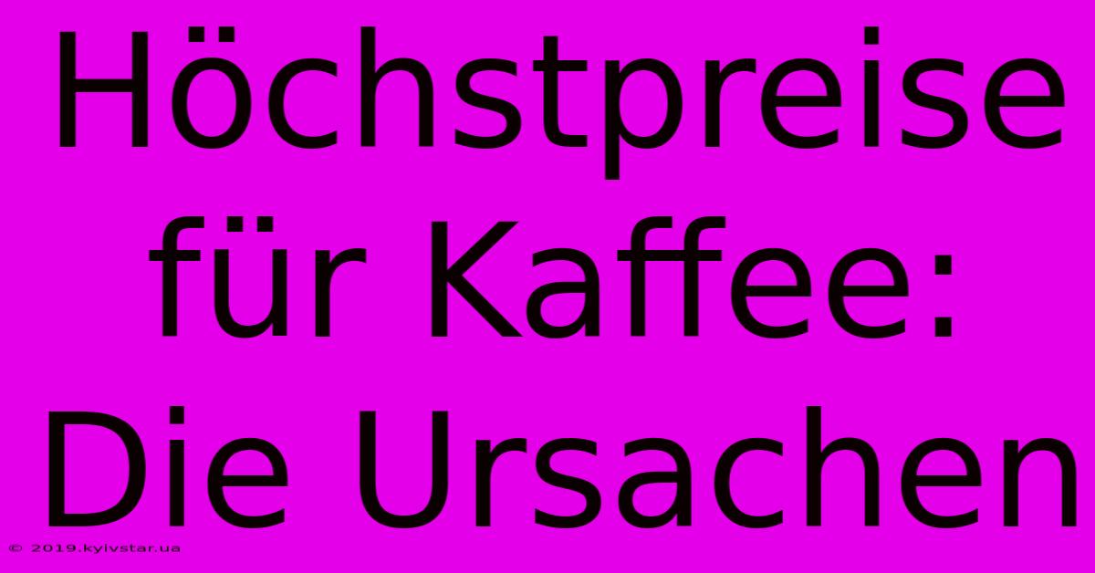 Höchstpreise Für Kaffee: Die Ursachen