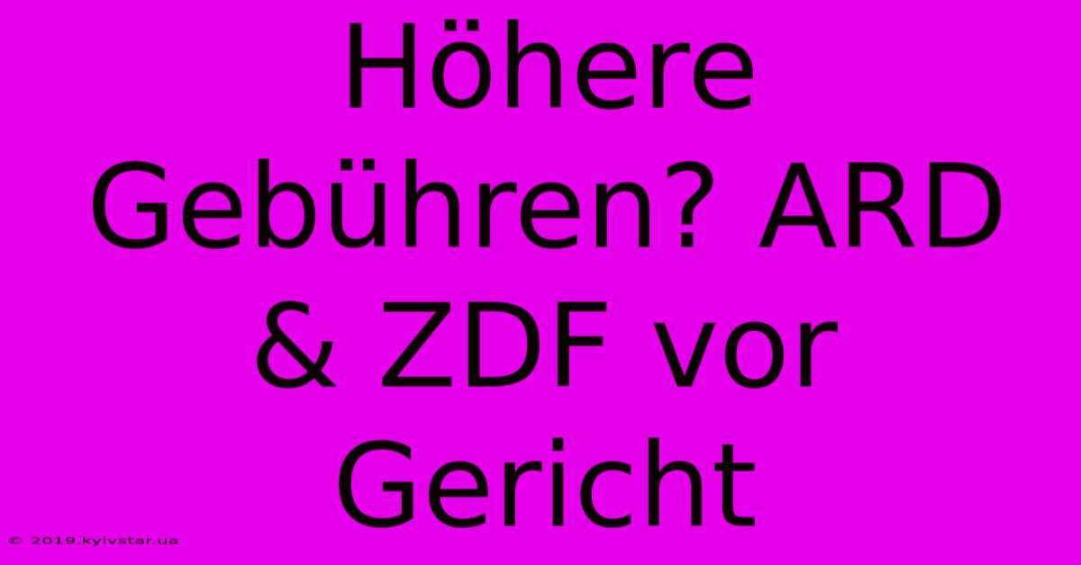 Höhere Gebühren? ARD & ZDF Vor Gericht