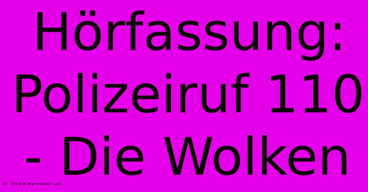 Hörfassung: Polizeiruf 110 - Die Wolken