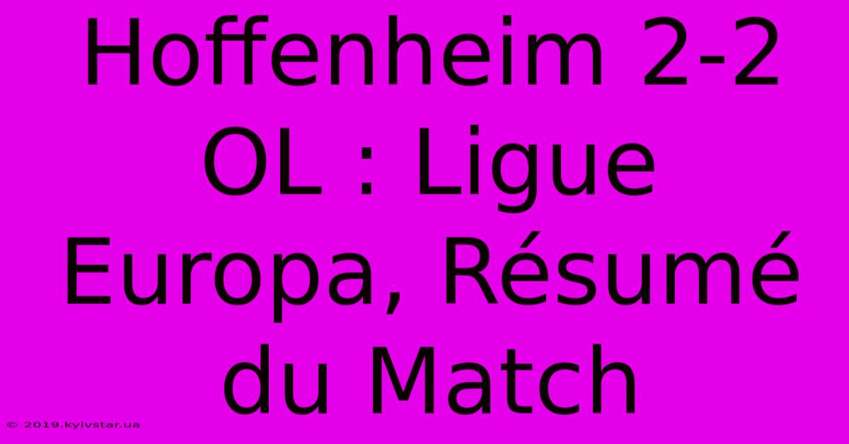 Hoffenheim 2-2 OL : Ligue Europa, Résumé Du Match