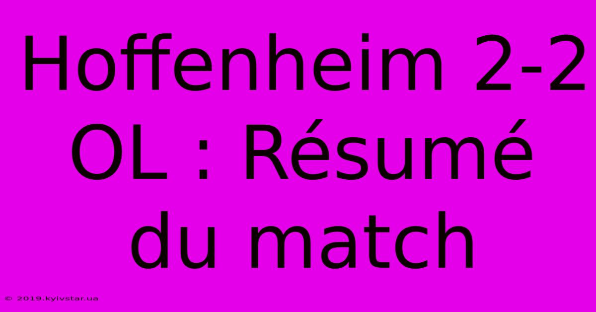 Hoffenheim 2-2 OL : Résumé Du Match