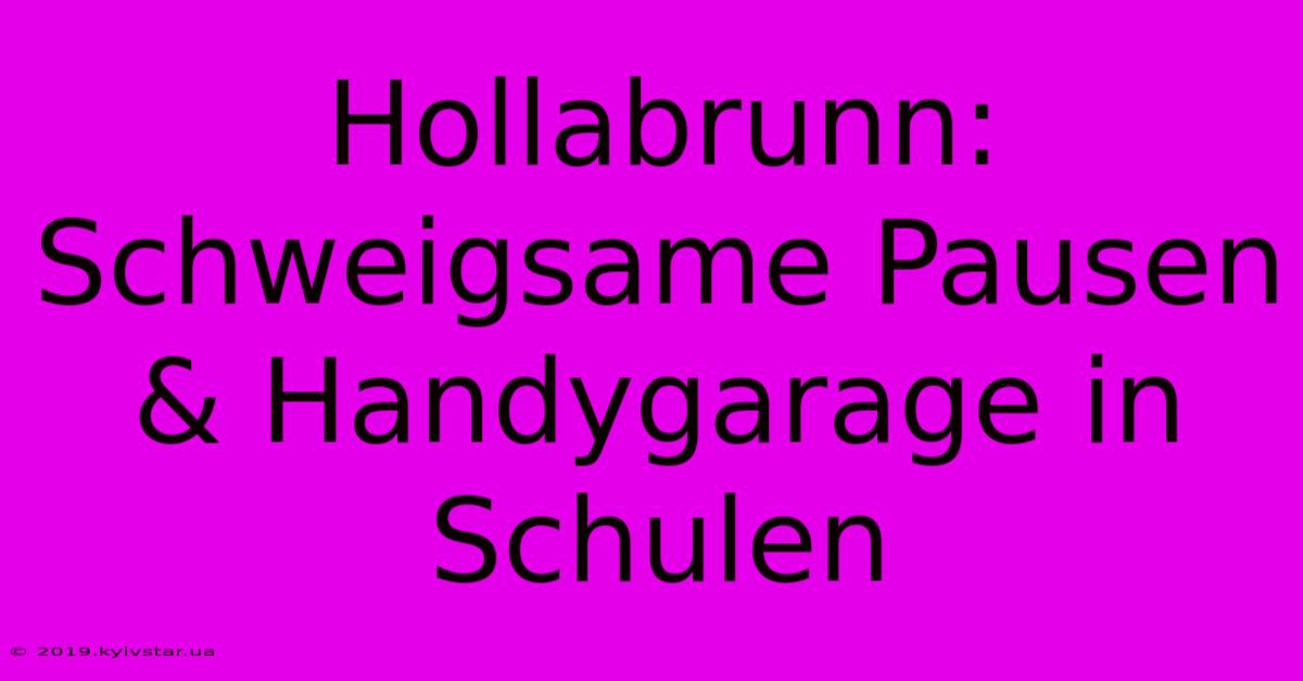 Hollabrunn: Schweigsame Pausen & Handygarage In Schulen