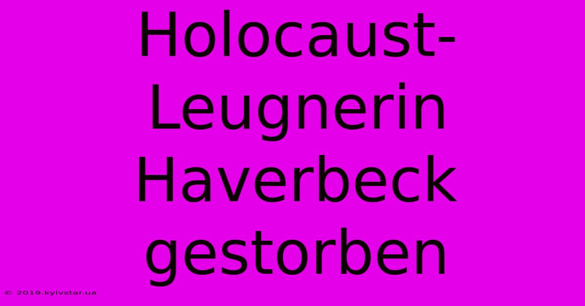 Holocaust-Leugnerin Haverbeck Gestorben