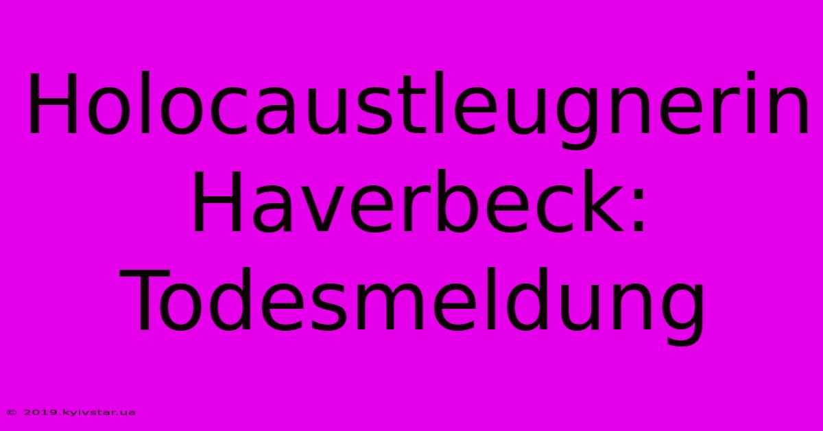 Holocaustleugnerin Haverbeck: Todesmeldung