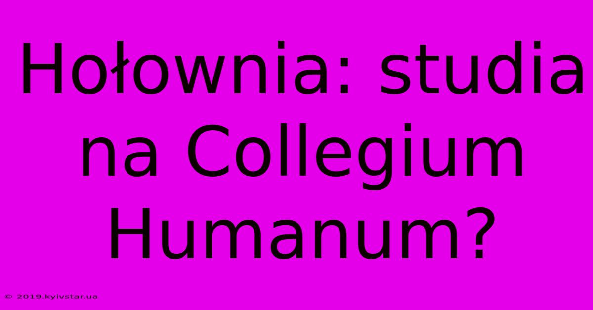 Hołownia: Studia Na Collegium Humanum?