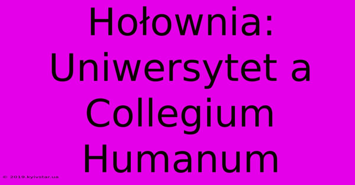 Hołownia: Uniwersytet A Collegium Humanum