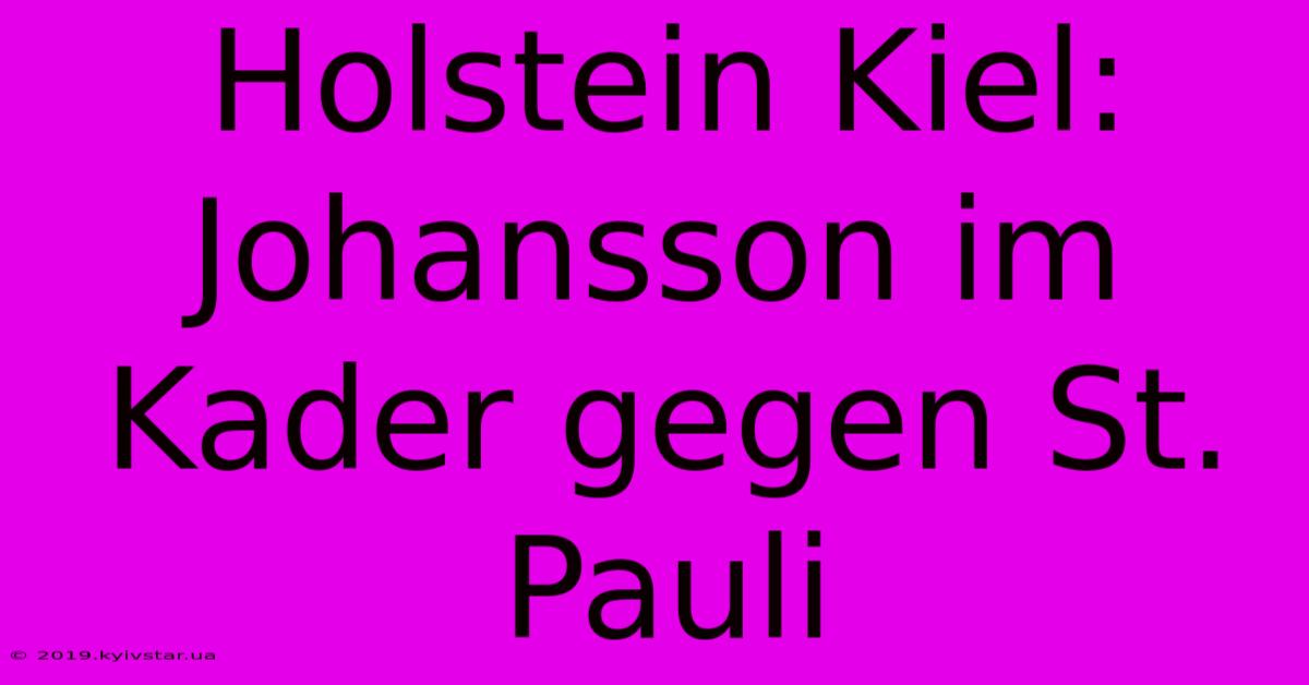 Holstein Kiel: Johansson Im Kader Gegen St. Pauli