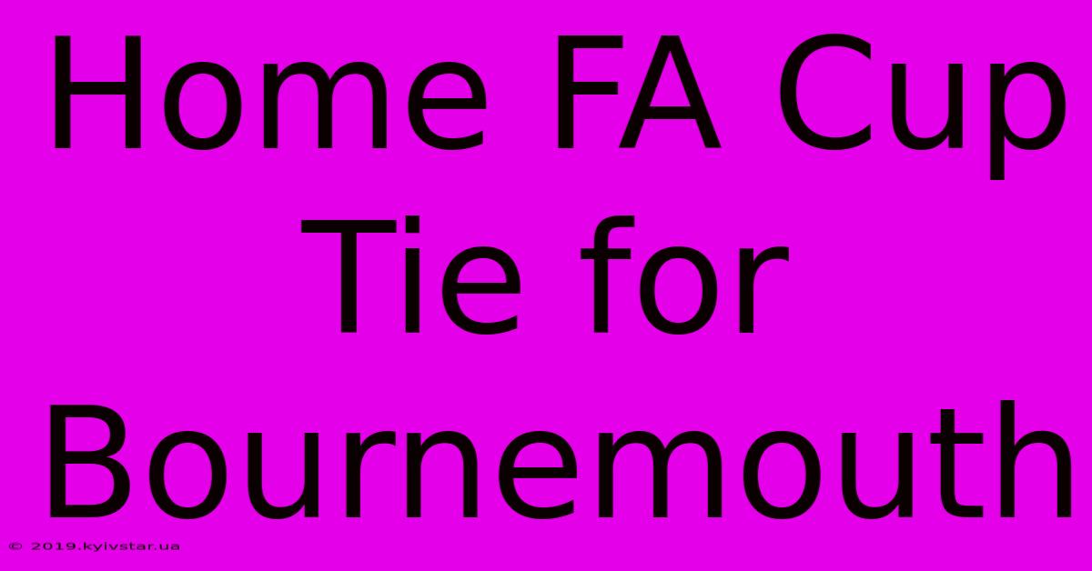 Home FA Cup Tie For Bournemouth